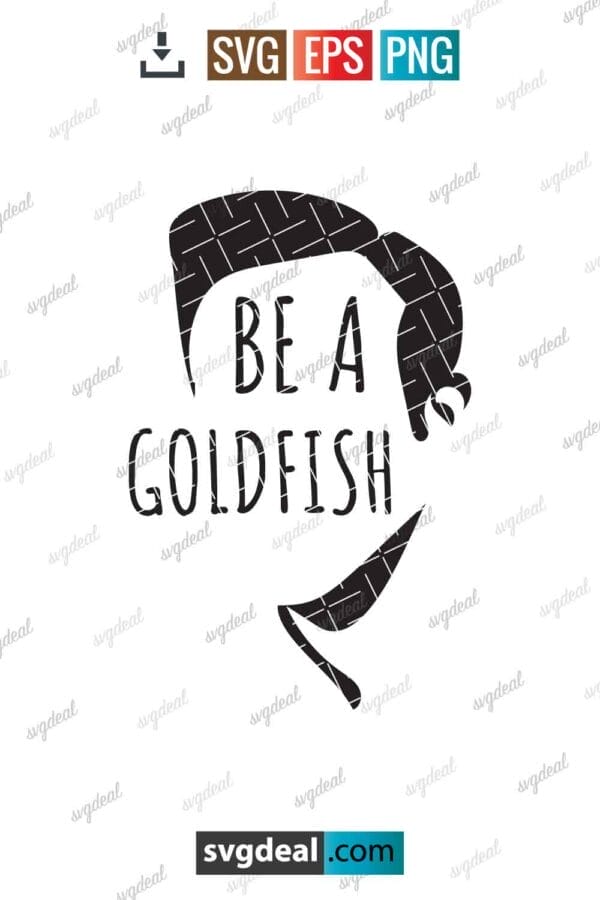 Be A Goldfish Svg