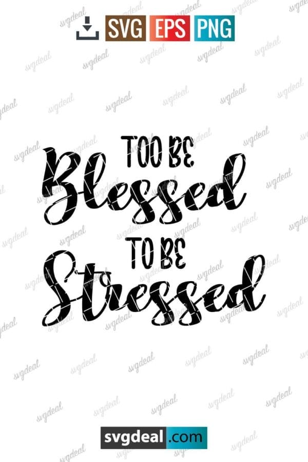 Too Blessed To Be Stressed Svg