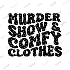 I Like Murder Shows Comfy Clothes Svg