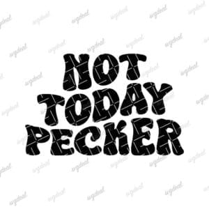 Not Today Pecker Svg