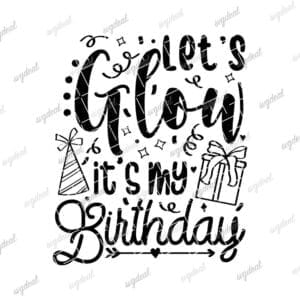Let's Glow It's My Birthday Svg