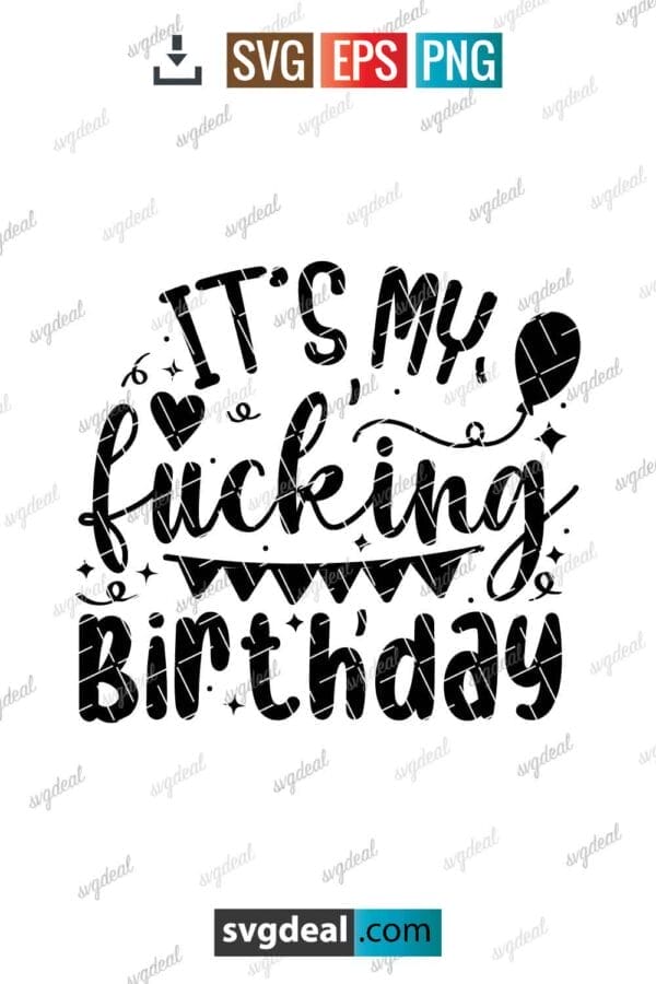 It's My Fucking Birthday Svg