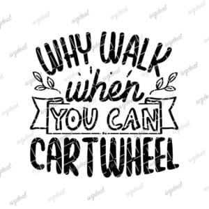 Why Walk When You Can Cartwheel Svg