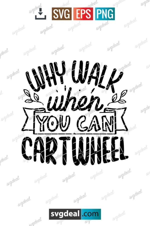 Why Walk When You Can Cartwheel Svg