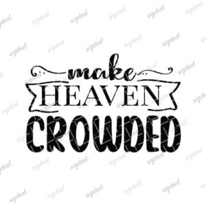 Make Heaven Crowded Svg