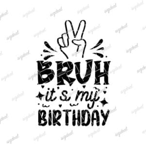 Bruh Its My Birthday Svg