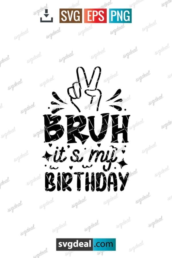 Bruh Its My Birthday Svg