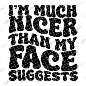 I'm Much Nicer Than My Face Suggests Svg