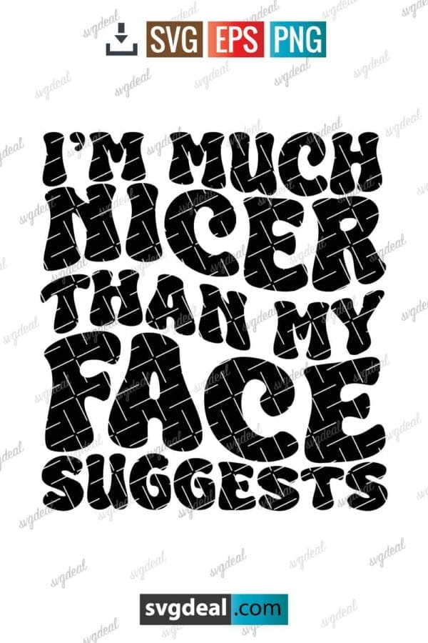 I'm Much Nicer Than My Face Suggests Svg
