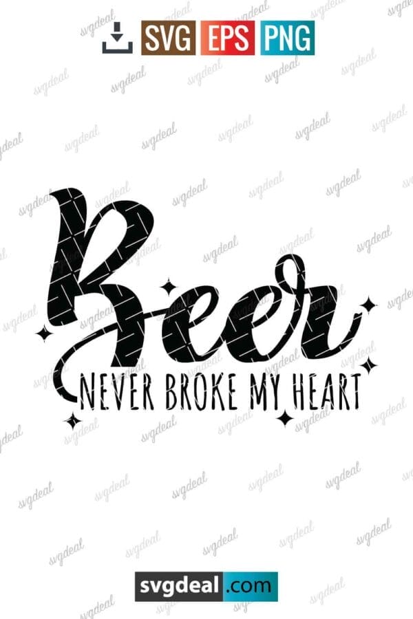 Beer Never Broke My Heart Svg
