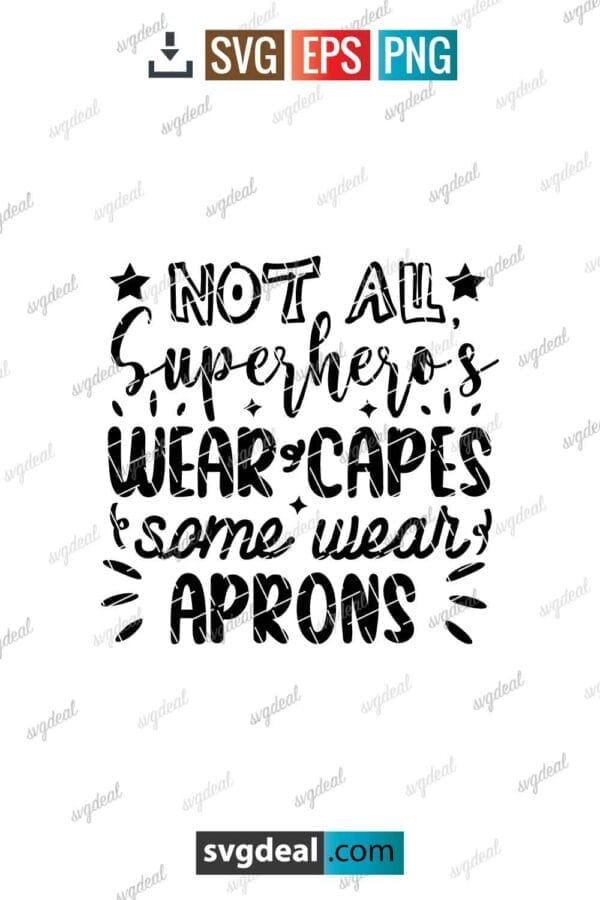 Not All Superhero's Wear Capes Some Wear Aprons Svg