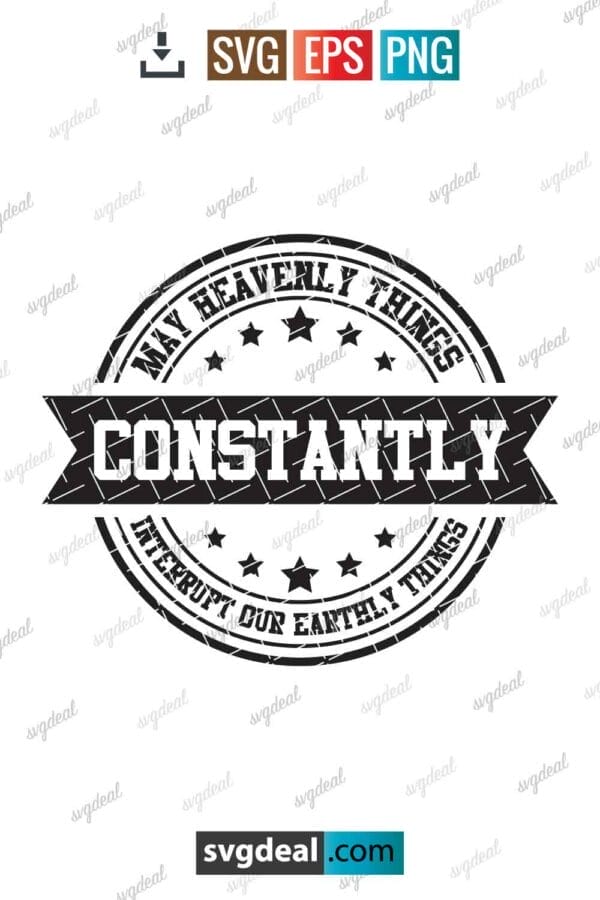 May Heavenly Things Constantly Interrupt Our Earthly Things Svg