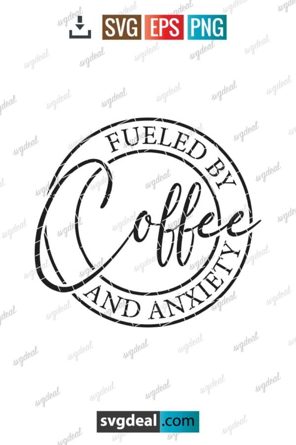 Fueled By Coffee And Anxiety Svg