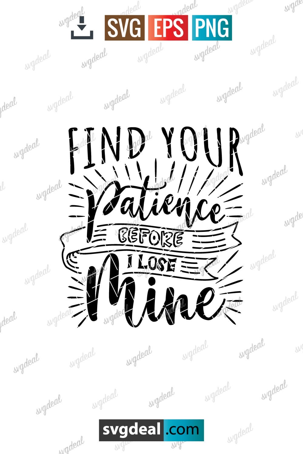 Free Find You Patience Before I Lose Mine Svg - SVGDeal.com