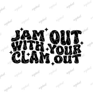 Jam Out With Your Clam Out Svg