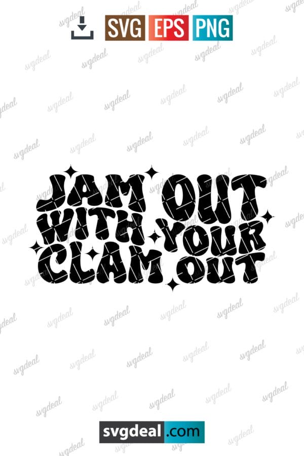 Jam Out With Your Clam Out Svg