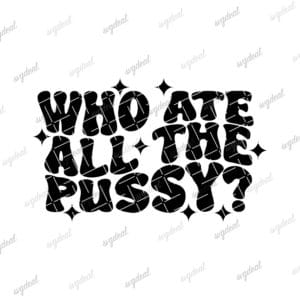 Who Ate All The Pussy Svg