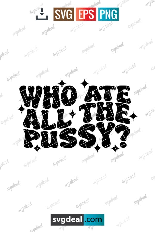 Who Ate All The Pussy Svg