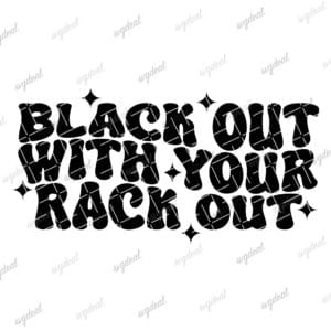 Black Out With Your Rack Out Svg