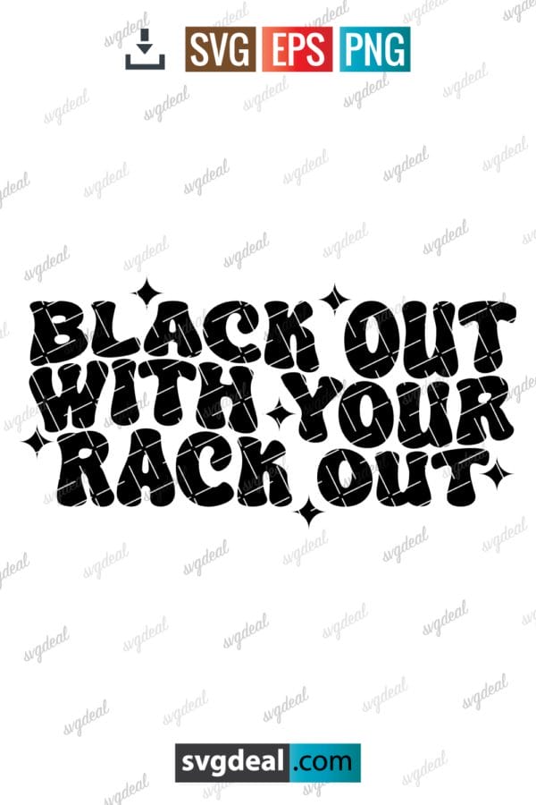 Black Out With Your Rack Out Svg