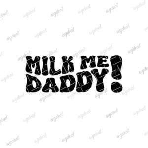 Milk Me Daddy Svg