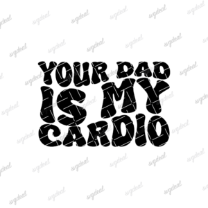 Your Dad Is My Cardio Svg