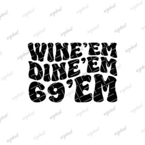 Wine'em Dine'em Six Nine'em Svg