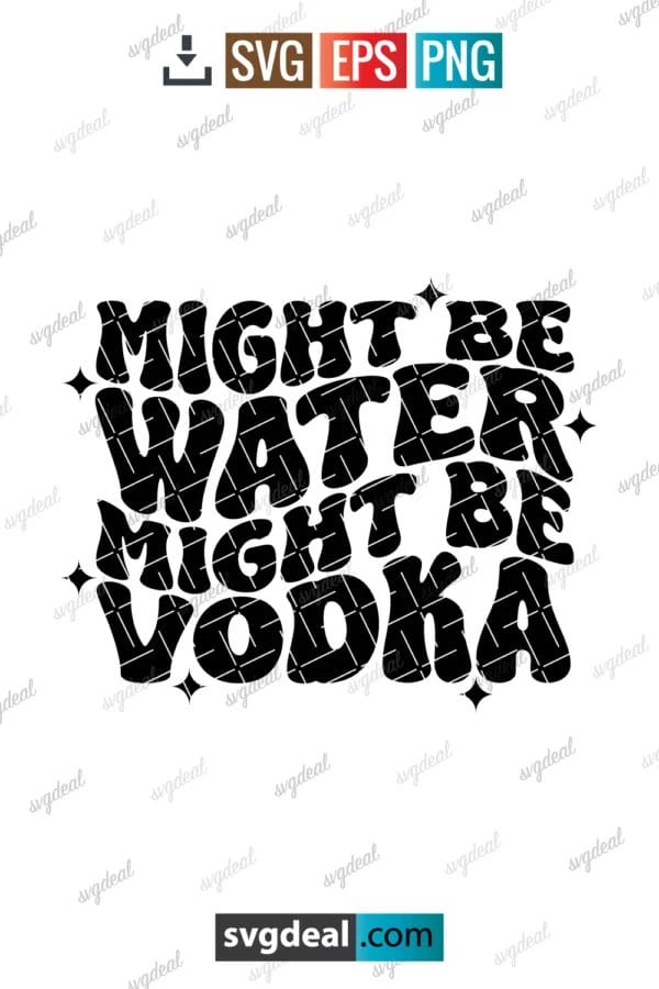 Might Be Water Might Be Vodka Svg