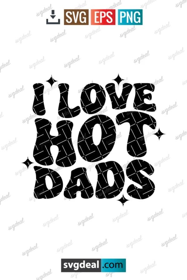 I Love Hot Dads Svg