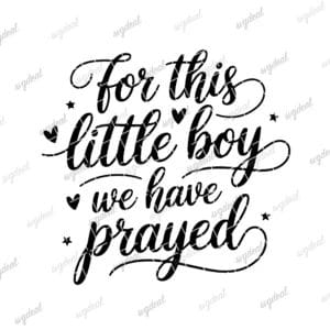 For This Little Boy We Have Prayed Svg