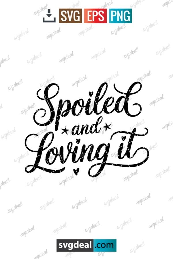Spoiled and Loving It Svg